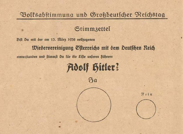 Δημοψήφισμα 10 Απριλίου 1938: «Συμφωνείτε με την επανένωση της Αυστρίας με τη Γερμανία που έγινε στις 13 Μαρτίου 1938 και ψηφίζετε το κόμμα του αρχηγού μας Αδόλφου Χίτλερ;»